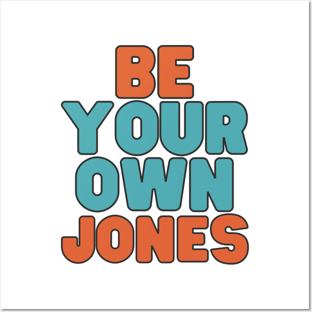 Be Your Own Jones Wall Art by TracEy Monster